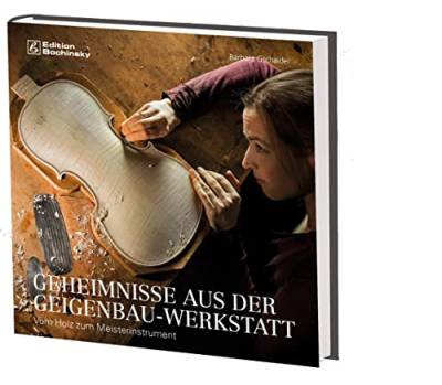 Geheimnisse aus der Geigenbauwerkstatt: Vom Holz zum Meisterinstrument von PPV Medien GmbH